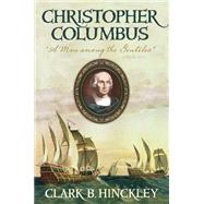 Christopher Columbus: A Man Among the Gentiles by Clark B. Hinckley, 9781609079208