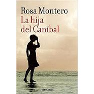 La hija del Canbal / The Cannibal's Daughter by Montero, Rosa, 9788490629208