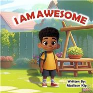 I Am Awesome by Kip, Madison, 9798991729208
