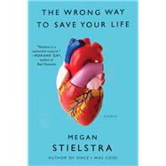 The Wrong Way to Save Your Life by Stielstra, Megan, 9780062429209