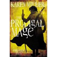 The Prodigal Mage by Miller, Karen, 9780316029209