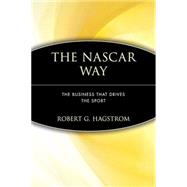 The NASCAR Way The Business That Drives the Sport by Hagstrom, Robert G., 9780471399209