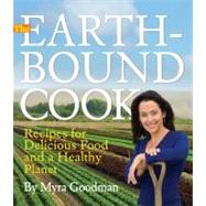 The Earthbound Cook: 250 Recipes for Delicious Food and a Healthy Planet by Goodman, Myra, 9780761159209