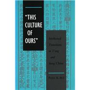 This Culture of Ours by Bol, Peter K., 9780804719209