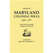 Index of Maryland Colonial Wills, 1634-1777: In the Hall of Records, Annapolis, Maryland by Magruder, James M., Jr.; Magruder, Louise E., 9780806319209
