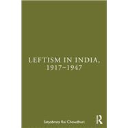 Leftism in India, 19171947 by Satyabrata Rai Chowdhuri, 9781003609209