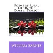 Poems of Rural Life in the Dorset Dialect by Barnes, William Horatio, 9781503039209