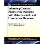 Informing Chemical Engineering Decisions With Data, Research, and Government Resources by Kirkwood, Patricia Elaine; Parker-gibson, Necia T., 9781608459209