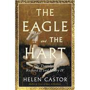 The Eagle and the Hart The Tragedy of Richard II and Henry IV by Castor, Helen, 9781982139209