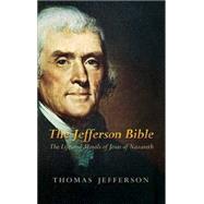 The Jefferson Bible The Life and Morals of Jesus of Nazareth by Jefferson, Thomas, 9780486449210