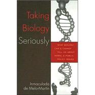 Taking Biology Seriously What Biology Can and Cannot Tell Us About Moral and Public Policy Issues by Melo-Martn, De Inmaculada, 9780742549210