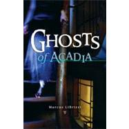 Ghosts of Acadia by Librizzi, Marcus, 9780892729210
