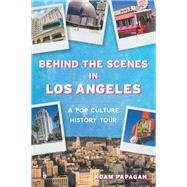 Behind the Scenes in Los Angeles by Adam Papagan, 9781467159210