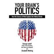 Your Brain's Politics by Lakoff, George; Wehling, Elisabeth, 9781845409210