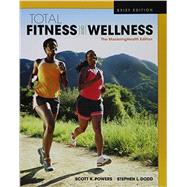 Total Fitness & Wellness, The Mastering Health Edition, Brief Edition by Powers, Scott K.; Dodd, Stephen L., 9780134299211