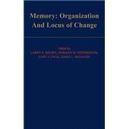 Memory: Organization and Locus of Change by Squire, Larry R.; Weinberger, Norman M.; Lynch, Gary; McGaugh, James L., 9780195069211