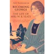 Becoming George The Life of Mrs W. B. Yeats by Saddlemyer, Ann, 9780199269211
