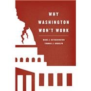 Why Washington Won't Work by Hetherington, Marc J.; Rudolph, Thomas J., 9780226299211