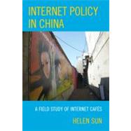 Internet Policy in China A Field Study of Internet Cafs by Sun, Helen, 9780739119211