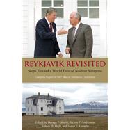 Reykjavik Revisited Steps Toward a World Free of Nuclear Weapons: Complete Report of 2007 Hoover Institution Conference by Shultz, George P.; Andreasen, Steven P.; Drell, Sidney D.; Goodby, James E., 9780817949211