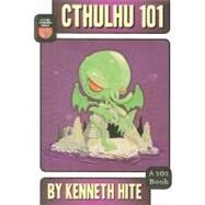 Cthulhu 101: A Beginner's Guide to the Dreamer in the Deep by Hite, Kenneth, 9780981679211