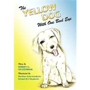 The Yellow Dog With One Bad Eye by Gelderman, Robert G.; Shelton Intermediate School Art Students; Weir, Susan, 9781450529211