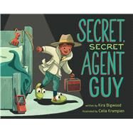 Secret, Secret Agent Guy by Bigwood, Kira; Krampien, Celia, 9781534469211