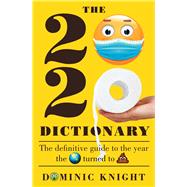 2020 Dictionary The Definitive Guide to the Year the World Turned to Sh*t by Knight, Dominic, 9781760879211