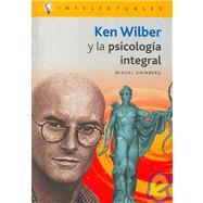 Ken Wilber Y La Psicologia Integral/ Ken Wilber and the Integral Psychology by Grinberg, Miguel, 9788496089211