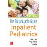 The Philadelphia Guide: Inpatient Pediatrics, 2nd Edition by Shah, Samir; Catallozzi, Marina; Zaoutis, Lisa, 9780071829212