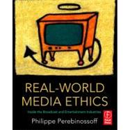 Real-World Media Ethics: Inside the Broadcast and Entertainment Industries by Perebinossoff; Philippe, 9780240809212