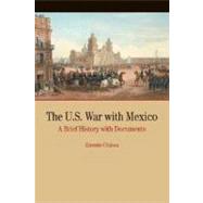 The U.S. War with Mexico A Brief History with Documents by Chavez, Ernesto, 9780312249212