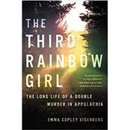 The Third Rainbow Girl The Long Life of a Double Murder in Appalachia by Eisenberg, Emma Copley, 9780316449212