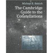 The Cambridge Guide to the Constellations by Michael E. Bakich, 9780521449212