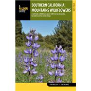 Southern California Mountains Wildflowers A Field Guide to Wildflowers above 5,000 Feet: San Bernardino, San Gabriel, and San Jacinto Ranges by Mackay, Pam; Thomas, Timothy, 9781493019212