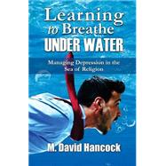 Learning to Breathe Under Water by Hancock, M. David, 9781519229212