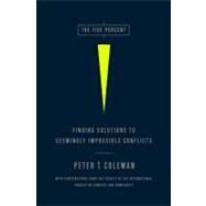 The Five Percent Finding Solutions to Seemingly Impossible Conflicts by Coleman, Peter, 9781586489212