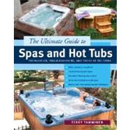 Ultimate Guide to Spas and Hot Tubs : Installation, Troubleshooting and Tricks of the Trade by Tamminen, Terry, 9780071439213