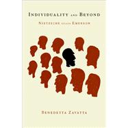 Individuality and Beyond Nietzsche Reads Emerson by Zavatta, Benedetta, 9780190929213