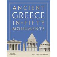 Ancient Greece in Fifty Monuments by Stuttard, David, 9780500029213