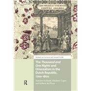 The Thousand and One Nights and Orientalism in the Dutch Republic, 1700-1800 by Richard Leeuwen; Arnoud Vrolijk, 9781041189213
