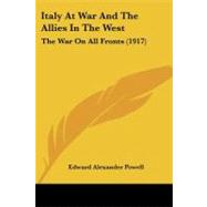 Italy at War and the Allies in the West : The War on All Fronts (1917) by Powell, Edward Alexander, 9781437119213
