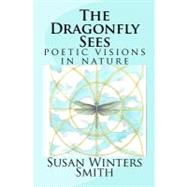 The Dragonfly Sees by Smith, Susan Winters; Wright, Victoria; Bushey, Brandy Sue, 9781460959213