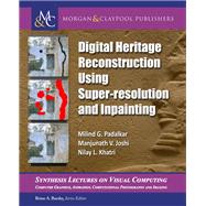 Digital Heritage Reconstruction Using Super-Resolution and Inpainting by Padalkar, Milind G.; Joshi, Manjunath V.; Khatri, Nilay L., 9781627059213
