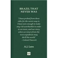 Brazil That Never Was by Lees, A.J., 9781912559213