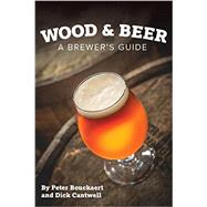 Wood & Beer by Cantwell, Dick; Bouckaert, Peter, 9781938469213