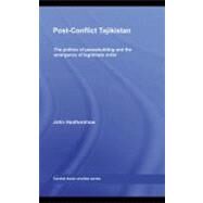 Post-Conflict Tajikistan : The politics of peacebuilding and the emergence of legitimate order by Heathershaw, John, 9780203879214