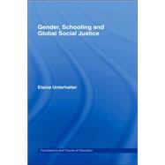 Gender, Schooling and Global Social Justice by Unterhalter; Elaine, 9780415359214