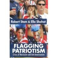 Flagging Patriotism: Crises of Narcissism and Anti-Americanism by SHOHAT; ELLA, 9780415979214