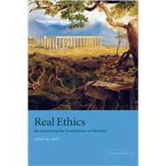 Real Ethics: Reconsidering the Foundations of Morality by John M. Rist, 9780521809214